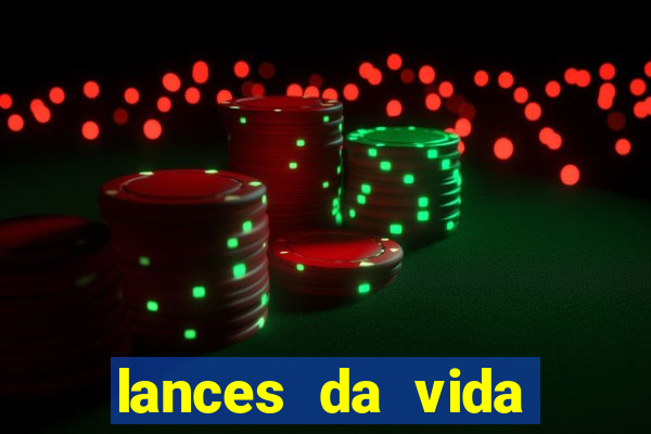 lances da vida assistir online